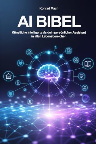 AI Bibel: Künstliche Intelligenz als dein persönlicher Assistent in allen Lebensbereichen von FreeBooks.pl