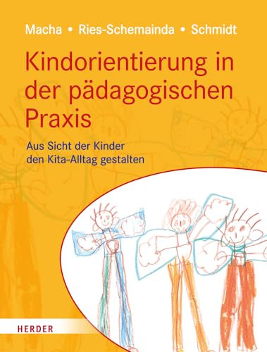 Kindorientierung in der pädagogischen Praxis: Aus Sicht der Kinder den Kita-Alltag gestalten von Verlag Herder