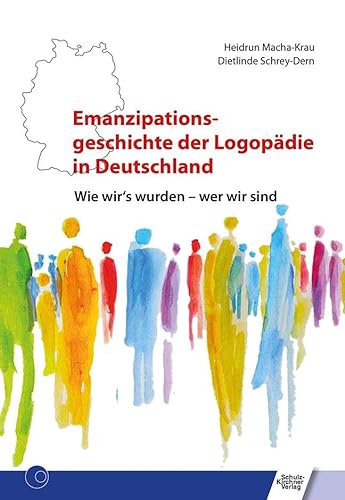 Emanzipationsgeschichte der Logopädie in Deutschland: Wie wir's wurden - wer wir sind von Schulz-Kirchner Verlag Gm