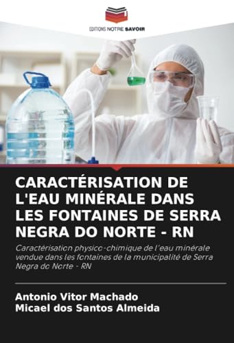 CARACTÉRISATION DE L'EAU MINÉRALE DANS LES FONTAINES DE SERRA NEGRA DO NORTE - RN: Caractérisation physico-chimique de l'eau minérale vendue dans les ... la municipalité de Serra Negra do Norte - RN CARACTÉRISATION DE L'EAU MINÉRALE DANS LES FONTAINES DE SERRA NEGRA DO NORTE - RN: Caractérisation physico-chimique de l'eau minérale vendue dans les ... la municipalité de Serra Negra do Norte - RN von Editions Notre Savoir
