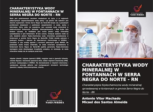 CHARAKTERYSTYKA WODY MINERALNEJ W FONTANNACH W SERRA NEGRA DO NORTE - RN: Charakterystyka fizykochemiczna wody mineralnej sprzedawanej w fontannach w gminie Serra Negra do Norte - RN CHARAKTERYSTYKA WODY MINERALNEJ W FONTANNACH W SERRA NEGRA DO NORTE - RN: Charakterystyka fizykochemiczna wody mineralnej sprzedawanej w fontannach w gminie Serra Negra do Norte - RN von Wydawnictwo Nasza Wiedza