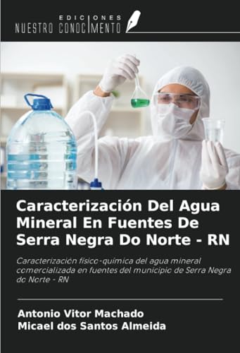 Caracterización Del Agua Mineral En Fuentes De Serra Negra Do Norte - RN: Caracterización físico-química del agua mineral comercializada en fuentes del municipio de Serra Negra do Norte - RN Caracterización Del Agua Mineral En Fuentes De Serra Negra Do Norte - RN: Caracterización físico-química del agua mineral comercializada en fuentes del municipio de Serra Negra do Norte - RN von Ediciones Nuestro Conocimiento