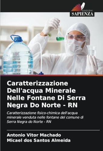 Caratterizzazione Dell'acqua Minerale Nelle Fontane Di Serra Negra Do Norte - RN: Caratterizzazione fisico-chimica dell'acqua minerale venduta nelle fontane del comune di Serra Negra do Norte - RN Caratterizzazione Dell'acqua Minerale Nelle Fontane Di Serra Negra Do Norte - RN: Caratterizzazione fisico-chimica dell'acqua minerale venduta nelle fontane del comune di Serra Negra do Norte - RN von Edizioni Sapienza
