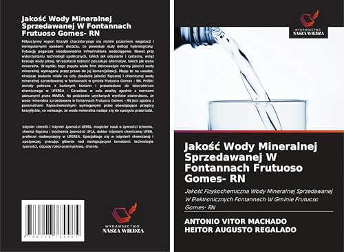 Jako¿¿ Wody Mineralnej Sprzedawanej W Fontannach Frutuoso Gomes- RN: Jako¿¿ Fizykochemiczna Wody Mineralnej Sprzedawanej W Elektronicznych Fontannach W Gminie Frutuoso Gomes- RN von Wydawnictwo Nasza Wiedza