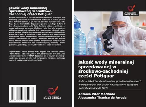 Jako¿¿ wody mineralnej sprzedawanej w ¿rodkowo-zachodniej cz¿¿ci Potiguar: Badanie jako¿ci wody mineralnej sprzedawanej w barach elektronicznych w ... ¿rodkowym zachodzie stanu Rio Grande do Norte von Wydawnictwo Nasza Wiedza