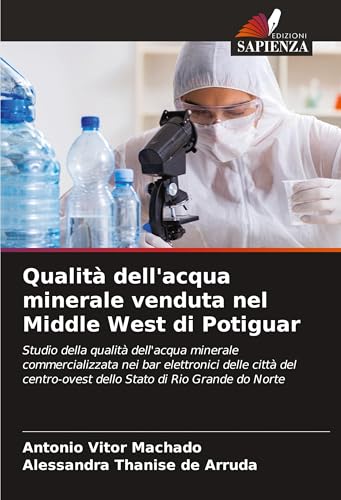 Qualità dell'acqua minerale venduta nel Middle West di Potiguar: Studio della qualità dell'acqua minerale commercializzata nei bar elettronici delle ... dello Stato di Rio Grande do Norte Qualità dell'acqua minerale venduta nel Middle West di Potiguar: Studio della qualità dell'acqua minerale commercializzata nei bar elettronici delle ... dello Stato di Rio Grande do Norte von Edizioni Sapienza