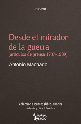 Desde el mirador de la guerra: Artículos de prensa 1937-1939 (Escuetos, Band 1) von Ediciones Dyskolo