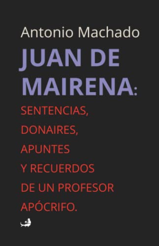 Juan de Mairena:: Sentencias, donaires, apuntes y recuerdos de un profesor apócrifo. [Edición completa]