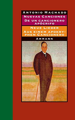Nuevas canciones - Neue Lieder 1917-1930 De un cancionero apócrifo - Aus einem apokryphen Cancionero 1924-1936: Gedichte und Prosa Nuevas canciones - Neue Lieder 1917-1930 De un cancionero apócrifo - Aus einem apokryphen Cancionero 1924-1936: Gedichte und Prosa