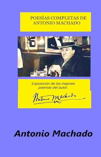 POESÍAS COMPLETAS DE ANTONIO MACHADO: Exposición de los mejores poemas del autor. POESÍAS COMPLETAS DE ANTONIO MACHADO: Exposición de los mejores poemas del autor. von Independently published