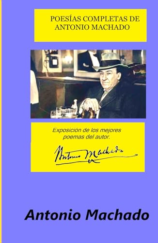POESÍAS COMPLETAS DE ANTONIO MACHADO: Exposición de los mejores poemas del autor. POESÍAS COMPLETAS DE ANTONIO MACHADO: Exposición de los mejores poemas del autor. von Independently published