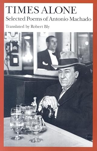 Times Alone: Selected Poems: Selected Poems of Antonio Machado (Wesleyan Poetry in Translation)