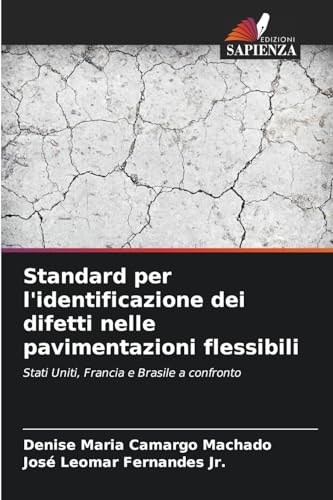 Standard per l'identificazione dei difetti nelle pavimentazioni flessibili: Stati Uniti, Francia e Brasile a confronto von Edizioni Sapienza