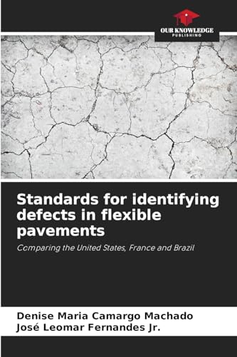 Standards for identifying defects in flexible pavements: Comparing the United States, France and Brazil von Our Knowledge Publishing