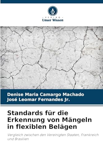 Standards für die Erkennung von Mängeln in flexiblen Belägen: Vergleich zwischen den Vereinigten Staaten, Frankreich und Brasilien von Verlag Unser Wissen
