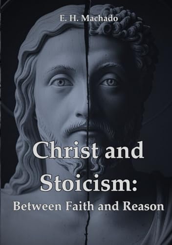Christ and Stoicism: Between Faith and Reason von Independently published
