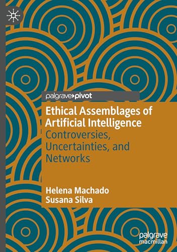 Ethical Assemblages of Artificial Intelligence: Controversies, Uncertainties, and Networks von Palgrave Macmillan