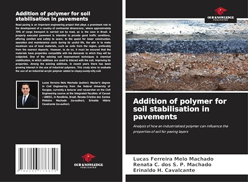 Addition of polymer for soil stabilisation in pavements: Analysis of how an industrialised polymer can influence the properties of soil for paving layers von Our Knowledge Publishing