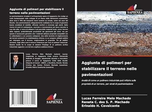 Aggiunta di polimeri per stabilizzare il terreno nelle pavimentazioni: Analisi di come un polimero industriale può influire sulle proprietà di un terreno, per strati di pavimentazione von Edizioni Sapienza
