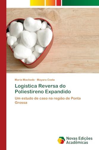 Logistica Reversa do Poliestireno Expandido: Um estudo de caso na região de Ponta Grossa von Novas Edições Acadêmicas