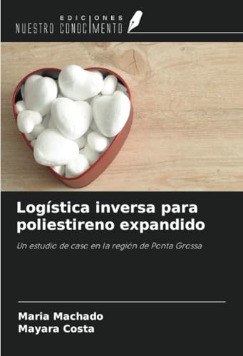 Logística inversa para poliestireno expandido: Un estudio de caso en la región de Ponta Grossa von Ediciones Nuestro Conocimiento