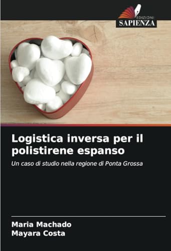 Logistica inversa per il polistirene espanso: Un caso di studio nella regione di Ponta Grossa von Edizioni Sapienza