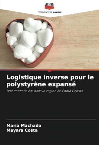 Logistique inverse pour le polystyrène expansé: Une étude de cas dans la région de Ponta Grossa von Editions Notre Savoir