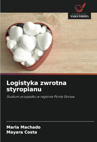 Logistyka zwrotna styropianu: Studium przypadku w regionie Ponta Grossa von Wydawnictwo Nasza Wiedza