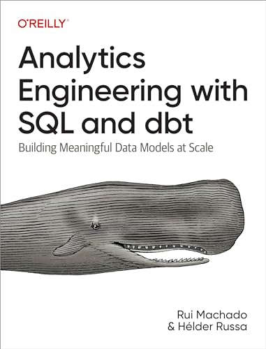 Analytics Engineering with SQL and Dbt: Building Meaningful Data Models at Scale von O'Reilly Media