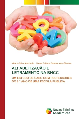 ALFABETIZAÇÃO E LETRAMENTO NA BNCC: UM ESTUDO DE CASO COM PROFESSORES DO 2.º ANO DE UMA ESCOLA PÚBLICA