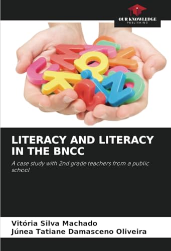 LITERACY AND LITERACY IN THE BNCC: A case study with 2nd grade teachers from a public school von Our Knowledge Publishing
