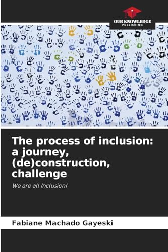 The process of inclusion: a journey, (de)construction, challenge: We are all Inclusion! von Our Knowledge Publishing