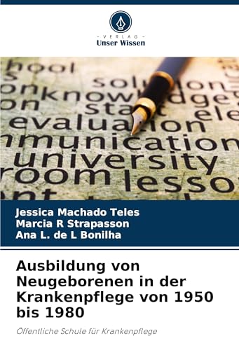 Ausbildung von Neugeborenen in der Krankenpflege von 1950 bis 1980: Öffentliche Schule für Krankenpflege von Verlag Unser Wissen