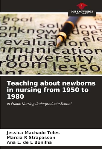 Teaching about newborns in nursing from 1950 to 1980: In Public Nursing Undergraduate School von Our Knowledge Publishing