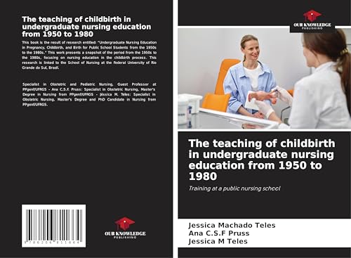 The teaching of childbirth in undergraduate nursing education from 1950 to 1980: Training at a public nursing school von Our Knowledge Publishing