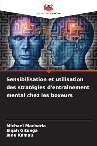 Sensibilisation et utilisation des stratégies d'entraînement mental chez les boxeurs von Editions Notre Savoir