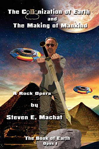 The Colonization of Earth and the Making of Mankind: The Book of Earth - Opus I - A Rock Opera
