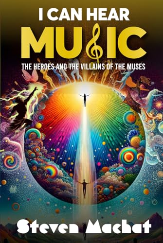 I Can Hear Music: The Heroes and Villains of the Muses von American Real Publishing