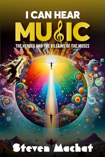 I Can Hear Music: The Heroes and Villains of the Muses von American Real Publishing