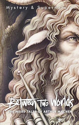 Between Two Worlds: The Weird Tales of Arthur Machen (Tales of Mystery & the Supernatural) von Wordsworth Editions Ltd