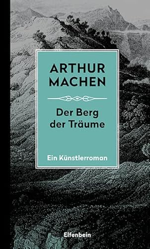 Die Berg der Träume: Ein Künstlerroman. Mit dem erstmals übersetzten Prosagedicht "Die Turanier" (Machen Werke) von Elfenbein