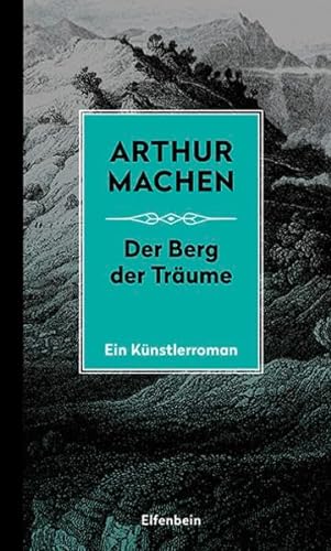 Die Berg der Träume: Ein Künstlerroman. Mit dem erstmals übersetzten Prosagedicht "Die Turanier" (Machen Werke)