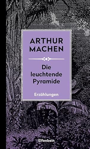 Die leuchtende Pyramide: und andere Erzählungen. Mit der erstmals übersetzten Erzählung "Die Kinder des Teichs" (Machen Werke) von Elfenbein Verlag