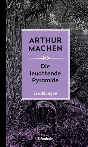 Die leuchtende Pyramide: und andere Erzählungen. Mit der erstmals übersetzten Erzählung "Die Kinder des Teichs" (Machen Werke)