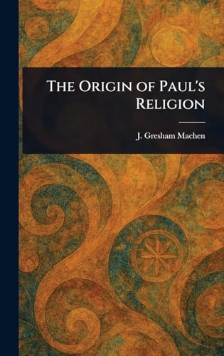 The Origin of Paul's Religion von Anson Street Press