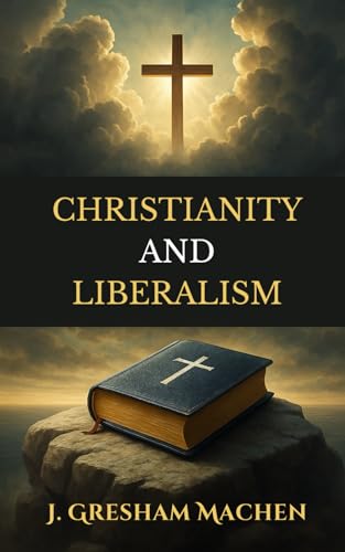 CHRISTIANITY AND LIBERALISM: Annotated Edition von Independently published