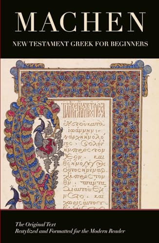 New Testament Greek for Beginners: By J. Gresham Machen; a New Re-Typed and Formatted Edition