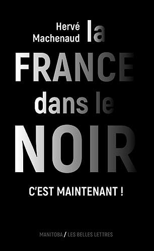 La France dans le noir [Nouvelle édition]: C'est maintenant ! von MANITOBA