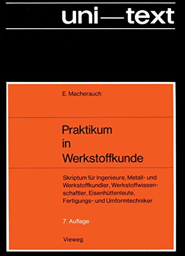 Praktikum in Werkstoffkunde: "Skriptum Für Ingenieure, Metall- Und Werkstoffkundler, Werkstoffwissenschaftler, Eisenhüttenleute, Fertigungs- Und Umformtechniker"