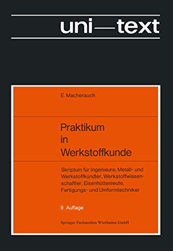 Praktikum in Werkstoffkunde: Skriptum für Ingenieure, Metall- und Werkstoffkundler, Werkstoffwissenschaftler, Eisenhüttenleute, Fertigungs- und Umformtechniker (uni-texte)